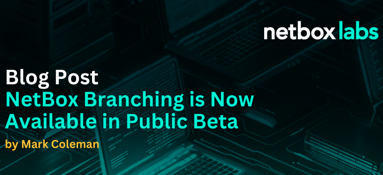 Blog post: NetBox Branching is Now Available in Public Beta