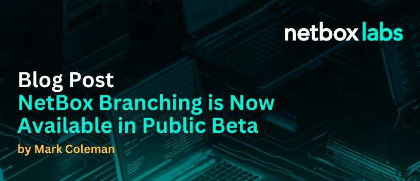 Blog post: NetBox Branching is Now Available in Public Beta